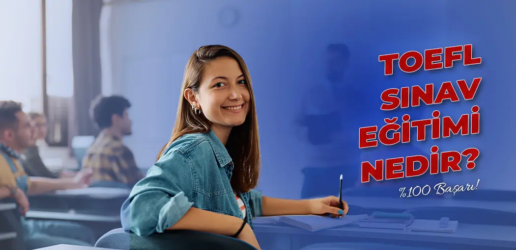 TOEFL Sınav Eğitimi Nedir? | Erenköy İngiliz Kültür